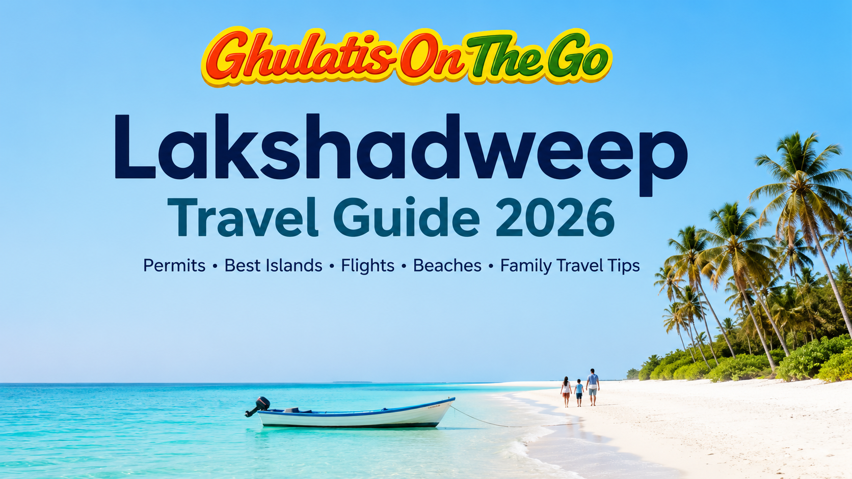 Lakshadweep Travel Guide 2026: Permits, Best Islands, Flights, Beaches, Family Travel Tips and Budget Planning